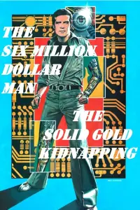 Poster to the movie "The Six Million Dollar Man: The Solid Gold Kidnapping" #990580