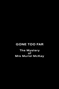 Poster to the movie "Gone Too Far: The Mystery of Mrs. Muriel McKay" #992486