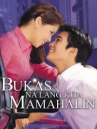 Poster to the movie "Bukas Na Lang Kita Mamahalin" #1164699