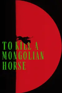 Poster to the movie "To Kill a Mongolian Horse" #1065259