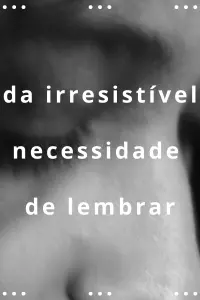 Poster to the movie "da irresistível necessidade de lembrar" #711778