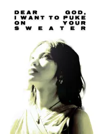 Poster to the movie "Dear God, I want to puke on your sweater" #791002