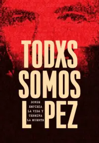 Poster to the movie "Todxs somos López. Donde empieza la vida y termina la muerte" #1195797