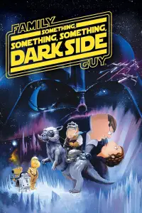 Poster to the movie "Family Guy Presents: Something, Something, Something, Dark Side" #1171426