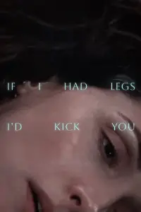 Poster to the movie "If I Had Legs I’d Kick You" #1119143