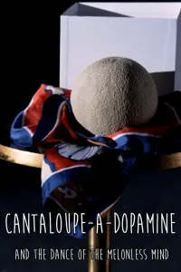 Poster to the movie "Cantaloupe-a-dopamine and the Dance of the Melonless Mind" #575565