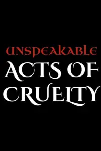 Poster to the movie "Unspeakable Acts of Cruelty" #762265