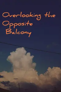 Poster to the movie "Overlooking the Opposite Balcony" #559704