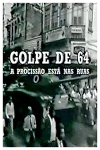 Poster to the movie "Golpe de 64: a Procissão Está nas Ruas" #1148975