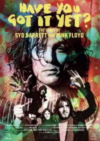 Poster to the movie "Have You Got It Yet? The Story of Syd Barrett and Pink Floyd" #1123013
