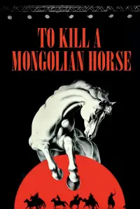 Poster to the movie "To Kill a Mongolian Horse" #1065262