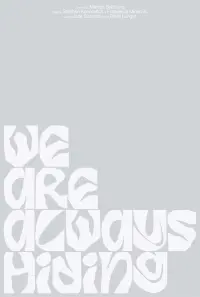 Poster to the movie "We Are Always Hiding" #709292
