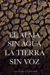 El Alma sin Agua, la Tierra sin Voz