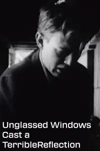 Poster to the movie "Unglassed Windows Cast a Terrible Reflection" #1210551