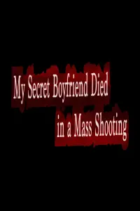 Poster to the movie "My Secret Boyfriend Died in a Mass Shooting" #855282
