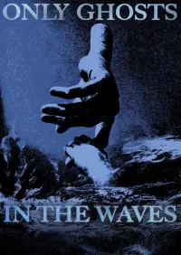 Poster to the movie "Only Ghosts in the Waves" #718556