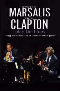 Poster to the movie "Wynton Marsalis and Eric Clapton Play the Blues - Live from Jazz at Lincoln Center" #1134019