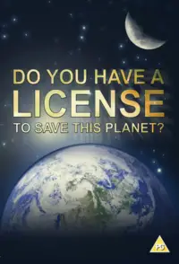 Poster to the movie "Do You Have a Licence to Save this Planet?" #1184620