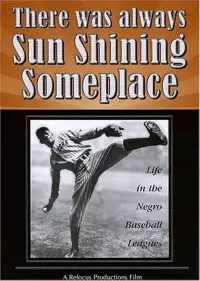Poster to the movie "There Was Always Sun Shining Someplace: Life in the Negro Baseball Leagues" #1137542