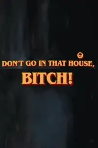 Don’t Go in the House, Bitch