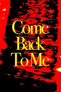 Poster to the movie "Come Back To Me" #1007543