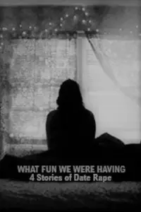 Poster to the movie "What Fun We Were Having: 4 Stories About Date Rape" #1124056