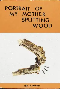 Poster to the movie "Portrait of My Mother Splitting Wood" #1006769