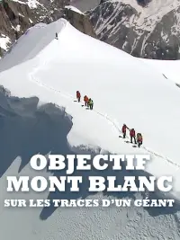 Poster to the movie "Objectif Mont Blanc, Sur Les Traces D