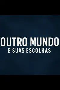Poster to the movie "O outro mundo e suas escolhas" #1009037