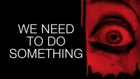 Backdrop to the movie "We Need to Do Something" #1027445