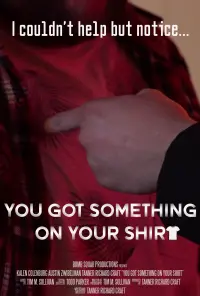 Poster to the movie "You Got Something on Your Shirt" #695645