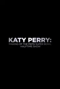 Poster to the movie "Katy Perry: Making of the Pepsi Super Bowl Halftime Show" #1136540