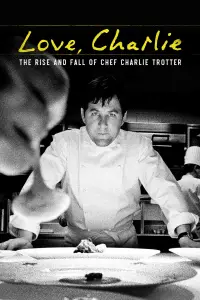 Poster to the movie "Love, Charlie: The Rise and Fall of Chef Charlie Trotter" #1214007