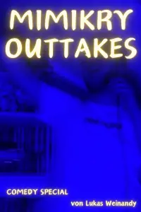 Poster to the movie "Lukas Weinandy: The Mimikry Outtakes" #491098