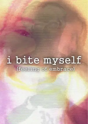 Poster to the movie "i bite myself (feeling of embrace)" #566881