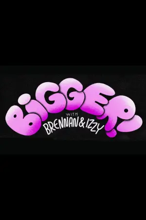 Poster to the movie "Bigger! With Brennan and Izzy" #943582