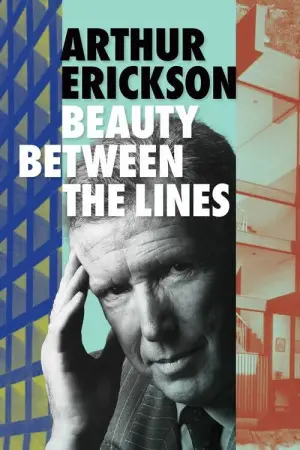 Movie poster "Arthur Erickson: Beauty Between The Lines"