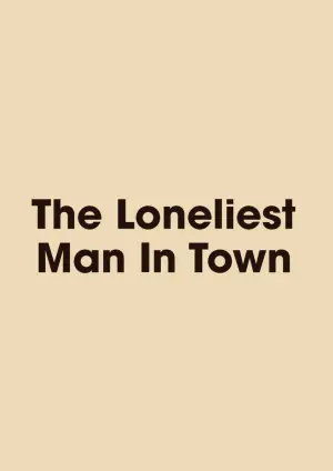 Poster to the movie "The Loneliest Man in Town" #536845