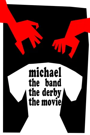 Poster to the movie "Michael the Band the Derby the Movie" #822642