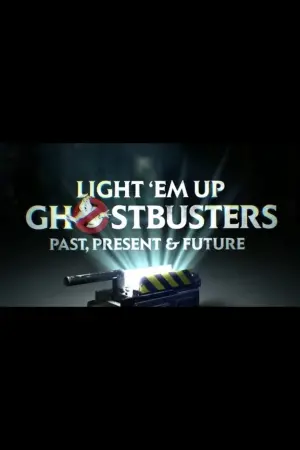 Movie poster "Light ‘Em Up! Ghostbusters Past, Present & Future"