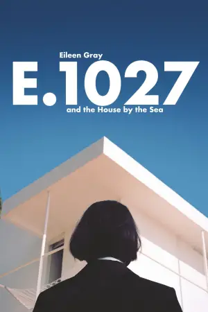 Poster to the movie "E.1027 – Eileen Gray and the House by the Sea" #730266