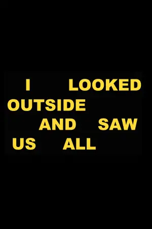 Poster to the movie "I Looked Outside and Saw Us All" #559277