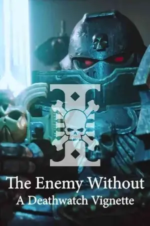 Poster to the movie "The Enemy Without: A Deathwatch Vignette" #881236