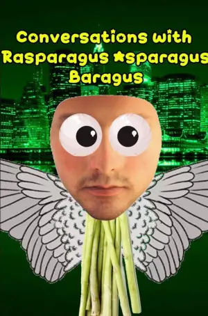 Poster to the movie "Conversations with Rasparagus Asparagus Baragus" #543478