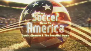 Backdrop to the movie "When Soccer Came to America: Goals, Glamour and the Beautiful Game" #794458