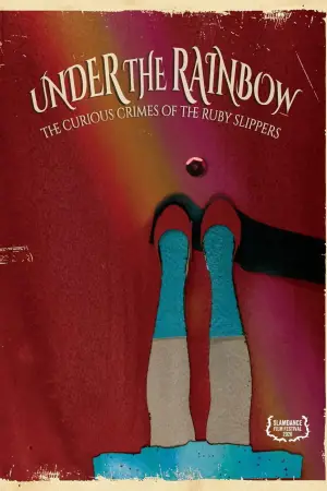 Movie poster "Under The Rainbow: The Curious Crimes Of The Ruby Slippers"