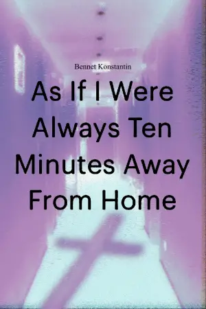 As If I Were Always Ten Minutes Away From Home