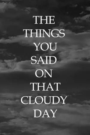 Poster to the movie "The Things You Said On That Cloudy Day" #198059