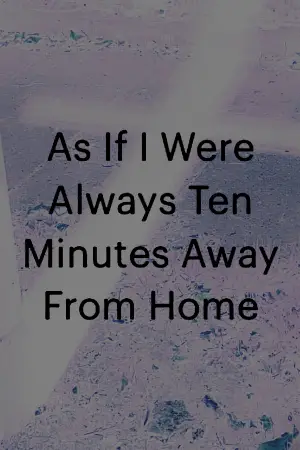 Poster to the movie "As If I Were Always Ten Minutes Away From Home" #544934