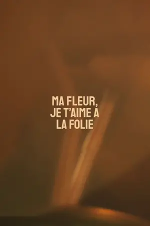 Poster to the movie "Ma fleur, je t